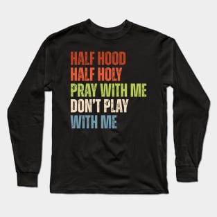 Half Hood Half Holy - Pray With Me Don't Play With Me Retro Long Sleeve T-Shirt